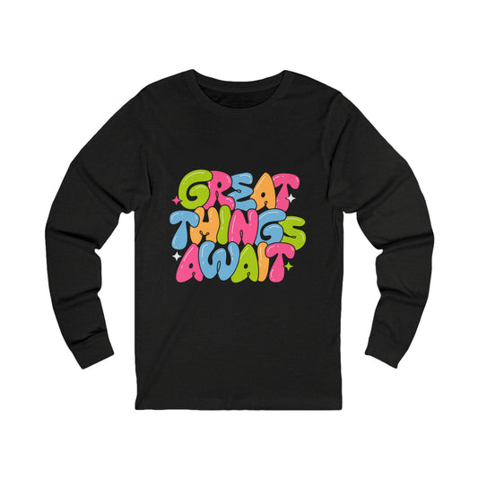 Colorful "Great Things Await" Unisex Long Sleeve Tee - Positive Vibes for Everyday Wear